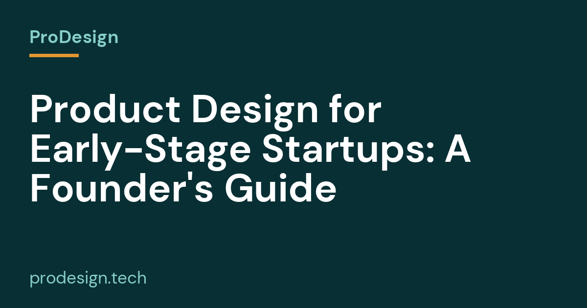 Product Design for Early-Stage Startups: A Founder's Guide
